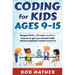 Coding for Kids Ages 9-15: Simple HTML, CSS and JavaScript lessons to get you started with Programming from Scratch
