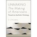 Unmaking The Making of Americans: Toward an Aesthetic Ontology