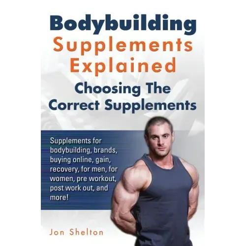 Bodybuilding Supplements Explained: Supplements for bodybuilding, brands, buying online, gain, recovery, for men, for women, pre workout, post work ou