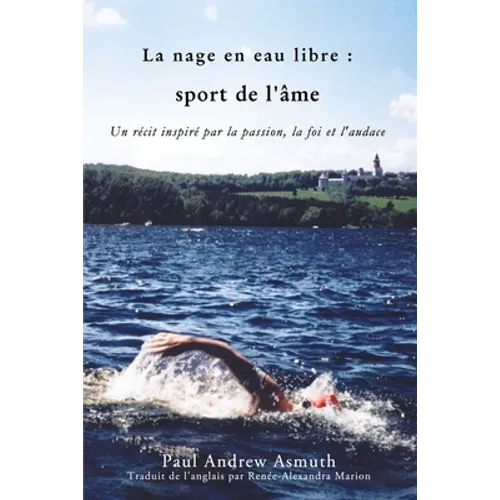 The Marathon Swimming the Sport of the Soul (French Language Edition): Inspiring Stories of Passion, Faith, and Grit