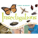 Insectigations: 40 Hands-On Activities to Explore the Insect World Volume 1