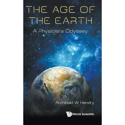Age of the Earth, The: A Physicist's Odyssey