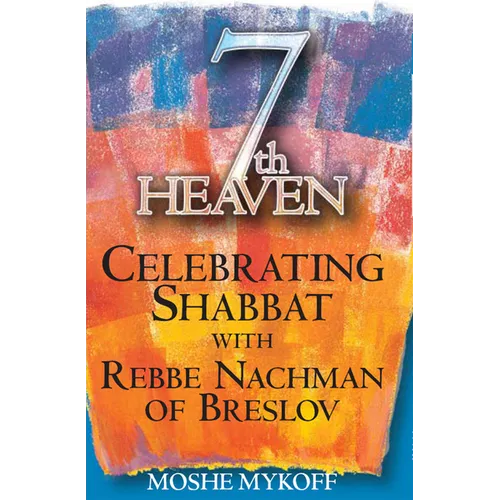 Seventh Heaven: Celebrating Shabbat with Rebbe Nachman of Breslov
