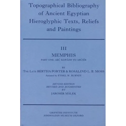 Topographical Bibliography of Ancient Egyptian Hieroglyphic Texts, Reliefs and Paintings. Volume III: Memphis. Part I: Abu Rawash to Abusir