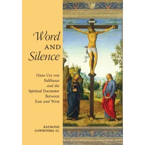 Word and Silence: Hans Urs von Balthasar and the Spiritual Encounter Between East and West