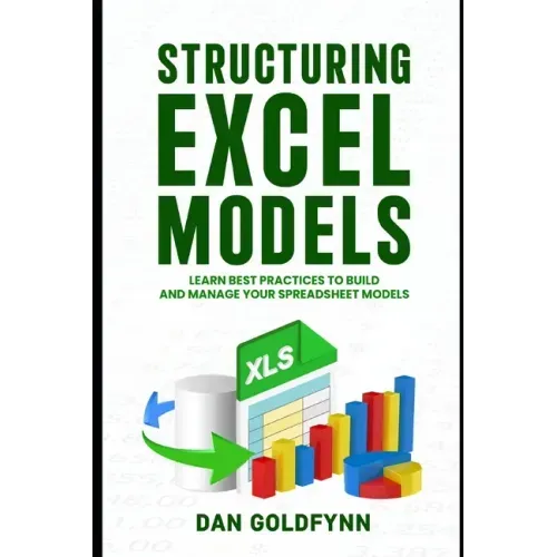 Structuring Excel Models: Update, Validate, Maintain, and Transfer with Ease