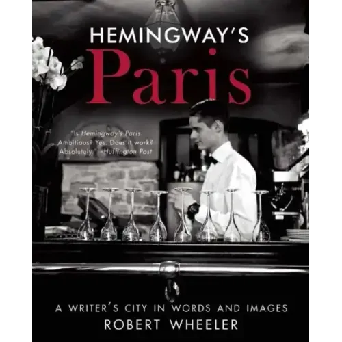 Hemingway's Paris: A Writer's City in Words and Images