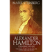 Alexander Hamilton: Founding Father-: The Real Story of his life, his loves, and his death
