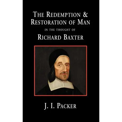 The Redemption and Restoration of Man in the Thought of Richard Baxter