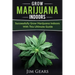 Growing Marijuana: Grow Cannabis Indoors Guide, Get A Successful Grow, Marijuana Horticulture, Grow Weed At home, Hydroponics, Dank Weed,
