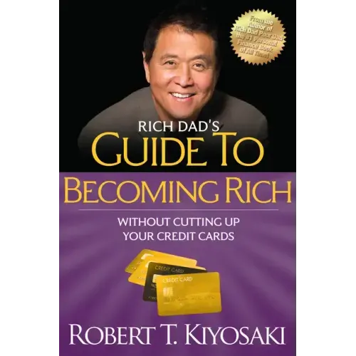 Rich Dad's Guide to Becoming Rich Without Cutting Up Your Credit Cards: Turn Bad Debt Into Good Debt