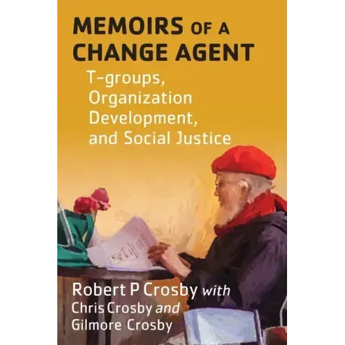 Memoirs of a Change Agent: T-groups, Organization Development, and Social Justice