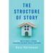 The Structure of Story: How to Write Great Stories by Focusing on What Really Matters