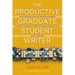 The Productive Graduate Student Writer: How to Manage Your Time, Process, and Energy to Write Your Research Proposal, Thesis, and Dissertation and Get