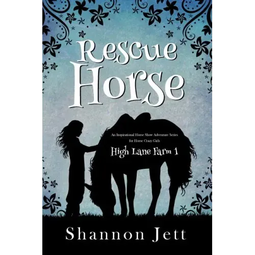 Rescue Horse: An Inspirational Horse Show Adventure Series for Horse Crazy Girls