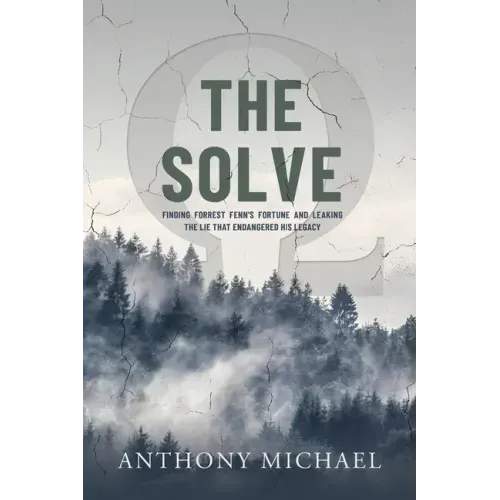 The Solve Ω: Finding Forrest Fenn's Fortune and Leaking the Lie that Endangered His Legacy