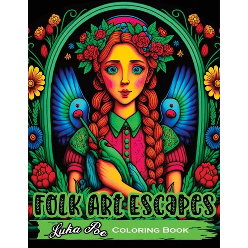 Folk Art Escapes: Coloring Book for Adults Featuring Intricate Designs and Patterns Inspired by Traditional Folk Art From Around the World - Paperback