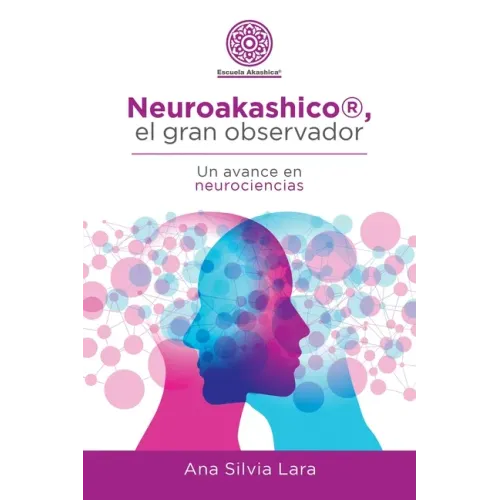 Neuroakashico(R), El Gran Observador: Un Avance En Neurociencias