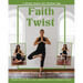 Faith with a Twist: A 30-Day Journey Into Christian Yoga