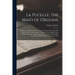 La Pucelle, the Maid of Orleans: An Heroic-Comical Poem in Twenty-One Cantos by Arouret De Voltaire: A New and Complete Translation Into English Verse