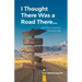 I Thought There Was a Road There: and other Lessons in Life from God