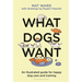 What Dogs Want: An Illustrated Guide for Happy Dog Care and Training