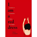 I Am a Red Dress: Incantations on a Grandmother, a Mother, and a Daughter