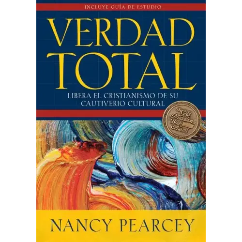 Verdad Total: Libera El Cristianismo de Su Cautiverio Cultural