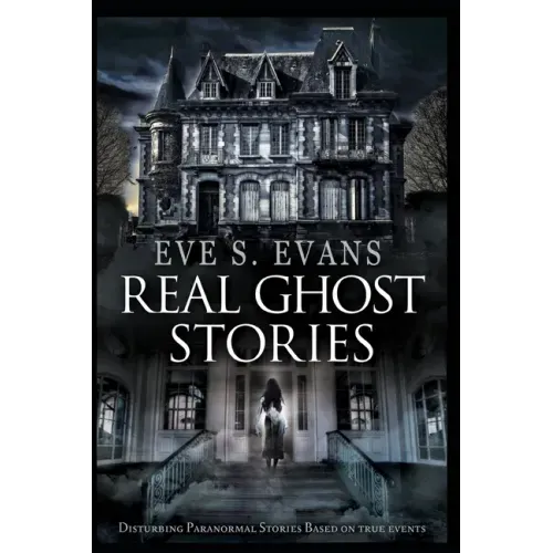 Real Ghost Stories: Disturbing Paranormal Stories Based On True Events