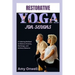Restorative Yoga for Seniors: A Calming Method to Relieve Anxiety, Recharge, and Achieve Balance