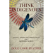 Think Indigenous: Native American Spirituality for a Modern World