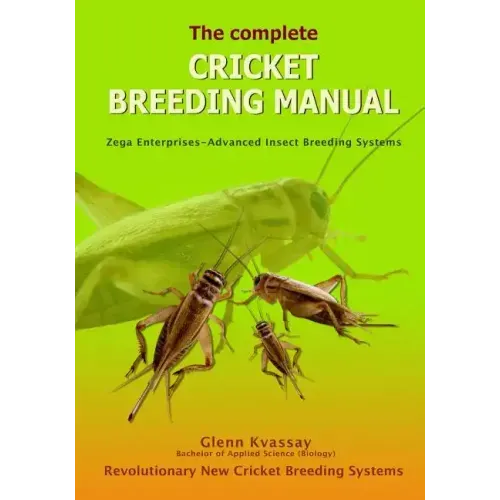 The Complete Cricket Breeding Manual: Revolutionary New Cricket Breeding Systems