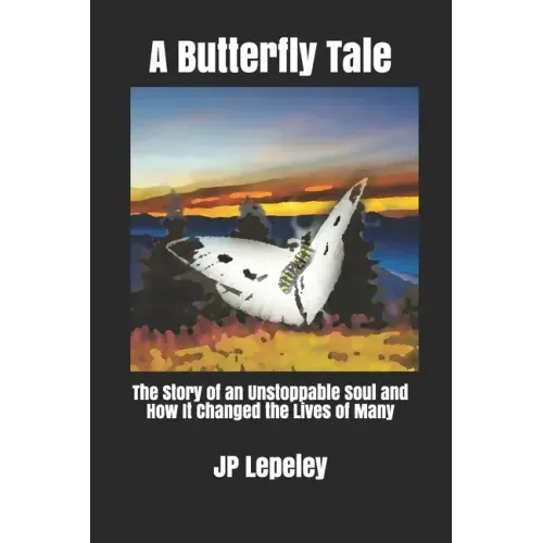 A Butterfly Tale: The Story of an Unstoppable Soul and How It Changed the Lives of Many