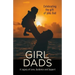 Girl Dads: Celebrating the gift of you, Dad A Legacy of Love, Guidance and Support