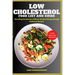 Low Cholesterol Food List and Guide: Unveiling the Secrets of Heart-Healthy Living through delicious recipes