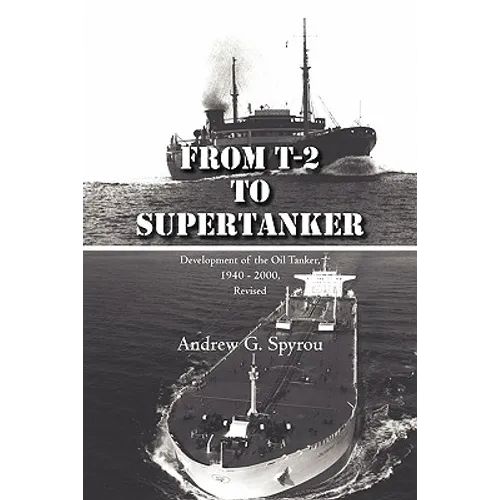 From T-2 to Supertanker: Development of the Oil Tanker, 1940 - 2000, Revised