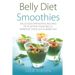 Belly Diet Smoothies: Delicious Smoothie Recipes To Flatten Your Belly, Improve Your Gut & Burn Fat