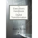 The Executive's Handbook to Digital Transformation