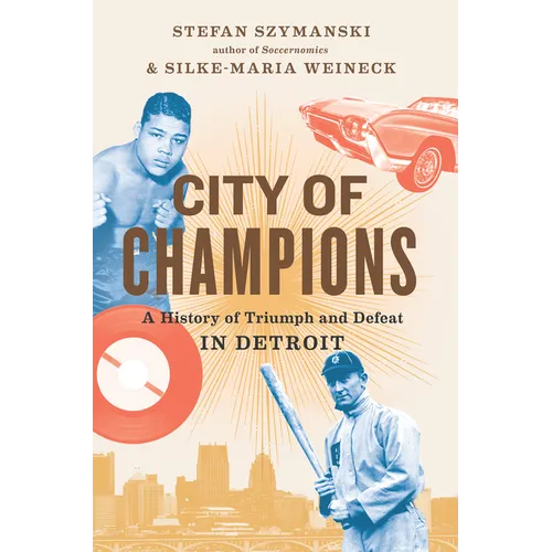 City of Champions: A History of Triumph and Defeat in Detroit