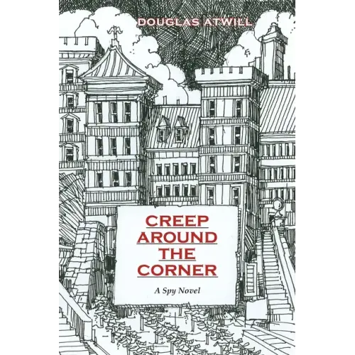Creep Around the Corner: A Spy Novel