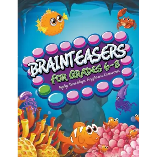 Brainteasers For Grades 6-8: Mighty Brain Mazes, Puzzles and Crosswords