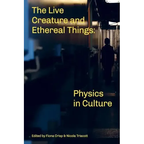 The Live Creature and Ethereal Things: Physics in Culture