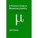 A Practical Guide to Measuring Usability: 72 Answers to the Most Common Questions about Quantifying the Usability of Websites and Software