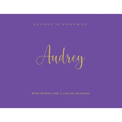 Audrey: Wise Words For a Life of Meaning