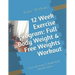 12 Week Exercise program: Full Body Weight & Free Weights Workout: Lose fat, tone & build lean muscle mass