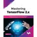 Mastering TensorFlow 2.x: Implement Powerful Neural Nets across Structured, Unstructured datasets and Time Series Data