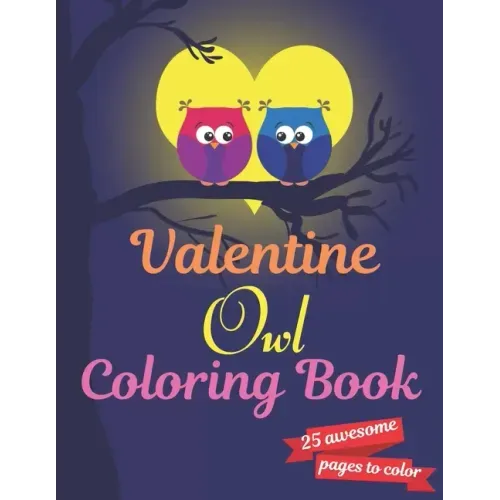Valentine Owl Coloring Book: A Very Cute owl Coloring Book for valentines day. this book on love & love inspiration and Valentine's Day Coloring Bo