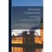 Modern Cremation: Cremation, Its History and Practice to the Present Date: With Information Relating to All Recently Improved Arrangemen