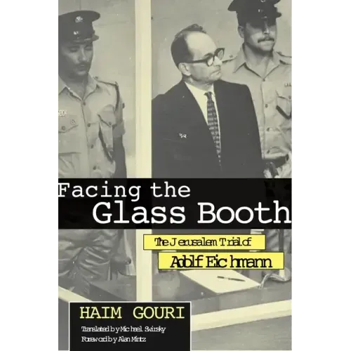 Facing the Glass Booth: The Jerusalem Trial of Adolf Eichmann