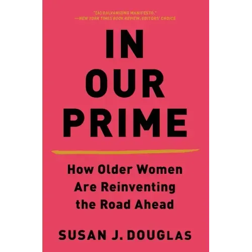 In Our Prime: How Older Women Are Reinventing the Road Ahead